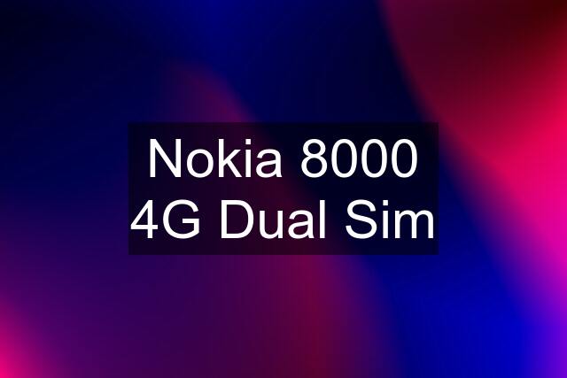 Nokia 8000 4G Dual Sim