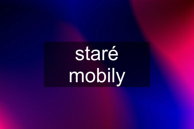 staré mobily