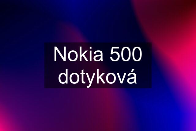 Nokia 500 dotyková