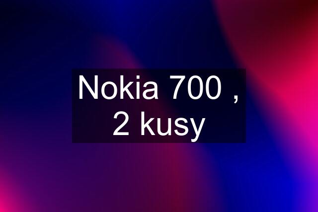 Nokia 700 , 2 kusy