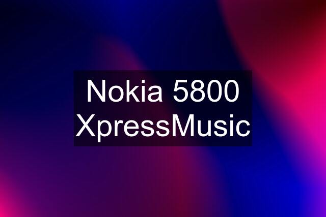 Nokia 5800 XpressMusic