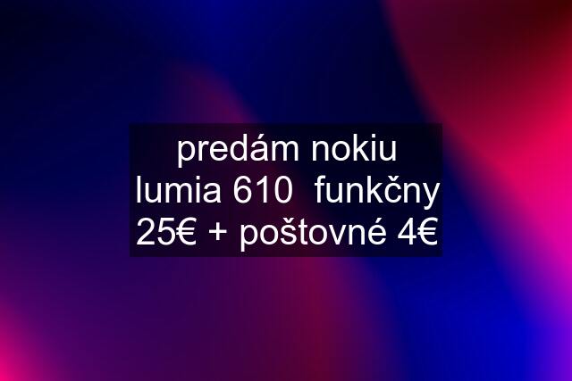 predám nokiu lumia 610  funkčny 25€ + poštovné 4€