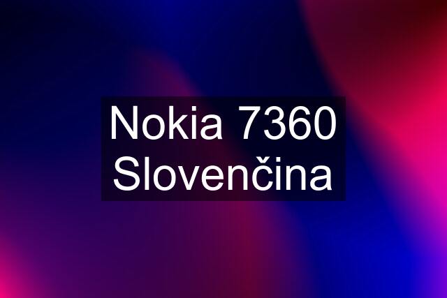 Nokia 7360 Slovenčina