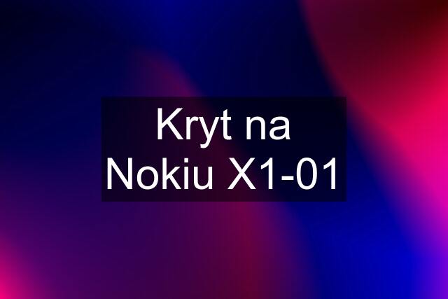 Kryt na Nokiu X1-01