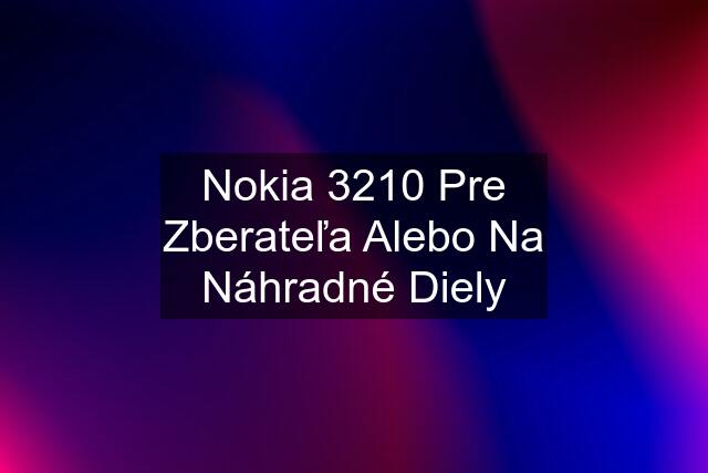 Nokia 3210 Pre Zberateľa Alebo Na Náhradné Diely