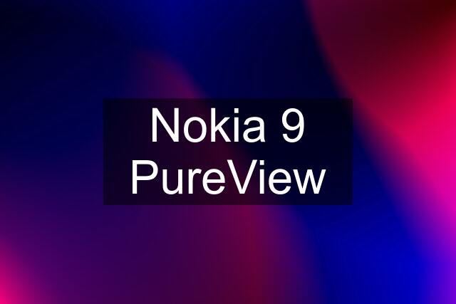 Nokia 9 PureView