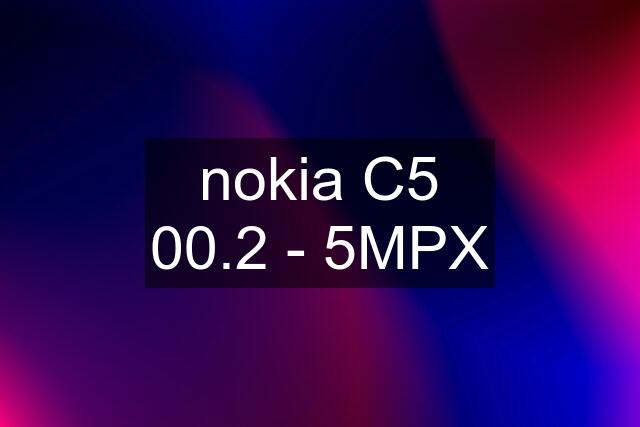 nokia C5 00.2 - 5MPX