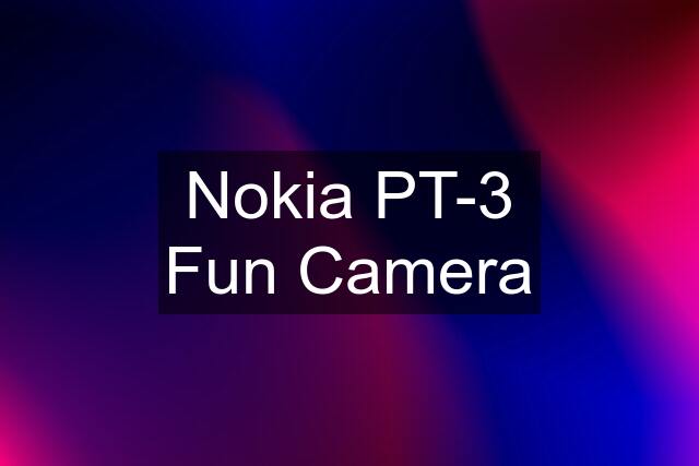 Nokia PT-3 Fun Camera