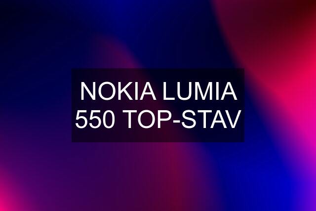 NOKIA LUMIA 550 TOP-STAV