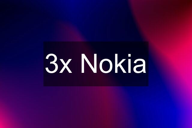 3x Nokia