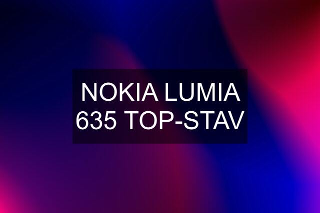 NOKIA LUMIA 635 TOP-STAV