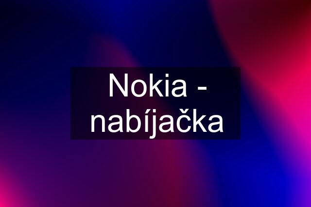 Nokia - nabíjačka