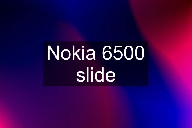 Nokia 6500 slide