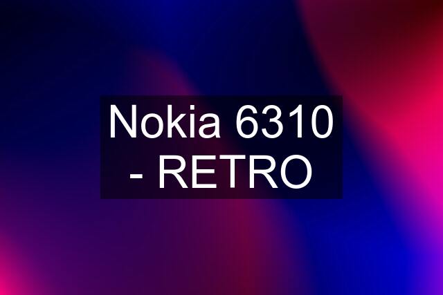 Nokia 6310 - RETRO