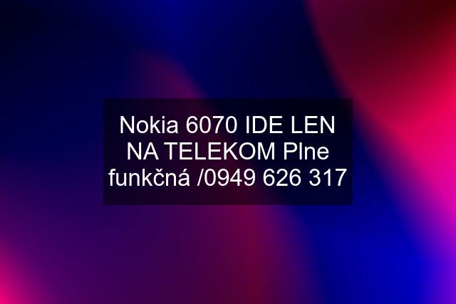 Nokia 6070 IDE LEN NA TELEKOM Plne funkčná /