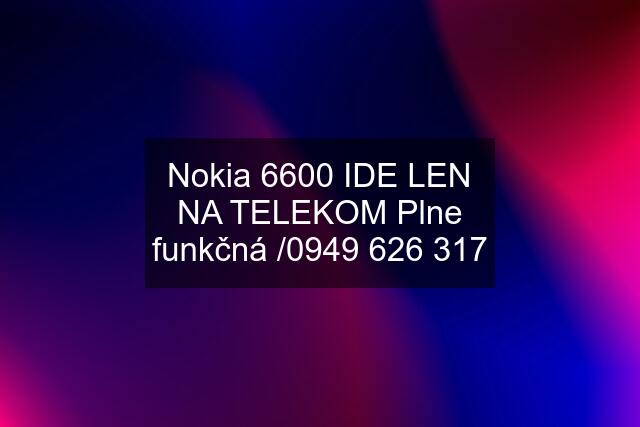Nokia 6600 IDE LEN NA TELEKOM Plne funkčná /