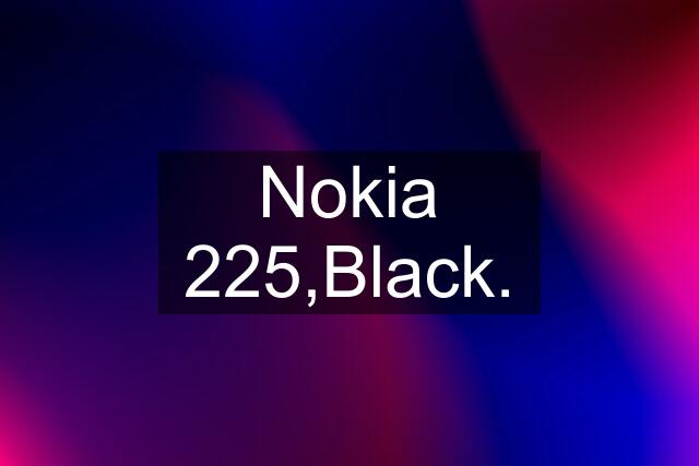 Nokia 225,Black.