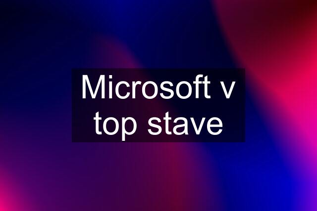 Microsoft v top stave