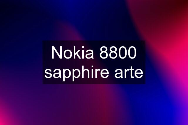 Nokia 8800 sapphire arte