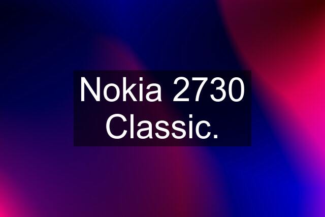 Nokia 2730 Classic.