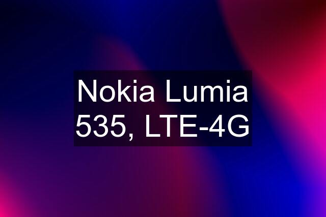 Nokia Lumia 535, LTE-4G