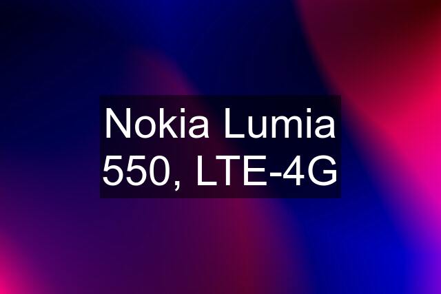 Nokia Lumia 550, LTE-4G