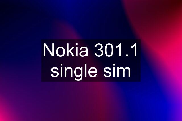 Nokia 301.1 single sim