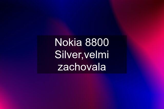 Nokia 8800 Silver,velmi zachovala