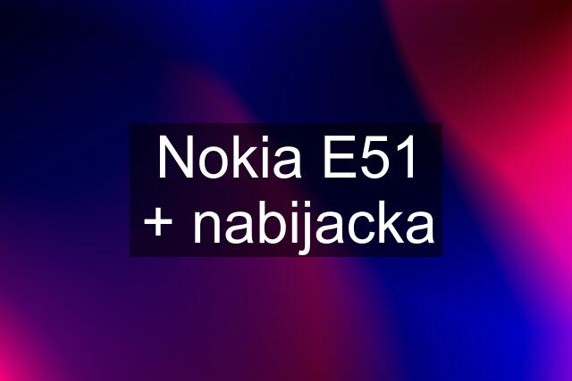 Nokia E51 + nabijacka