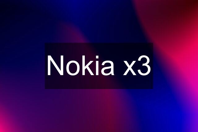 Nokia x3