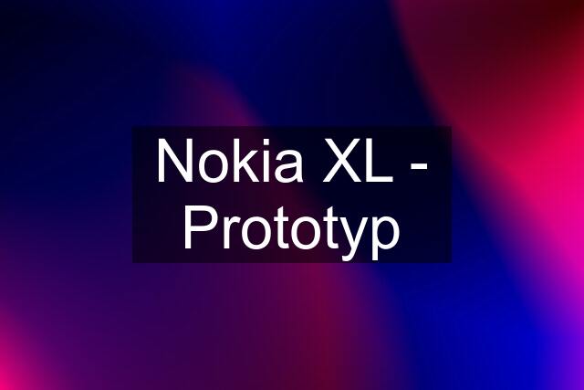 Nokia XL - Prototyp