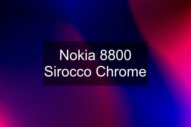 Nokia 8800 Sirocco Chrome