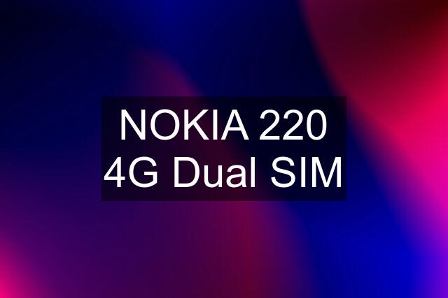 NOKIA 220 4G Dual SIM