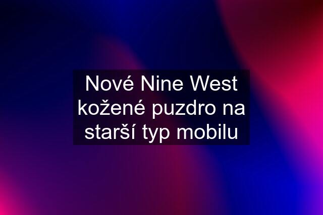 Nové Nine West kožené puzdro na starší typ mobilu