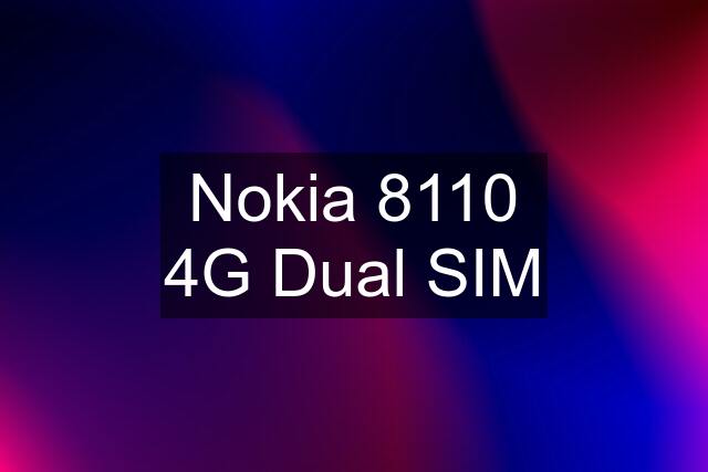 Nokia 8110 4G Dual SIM