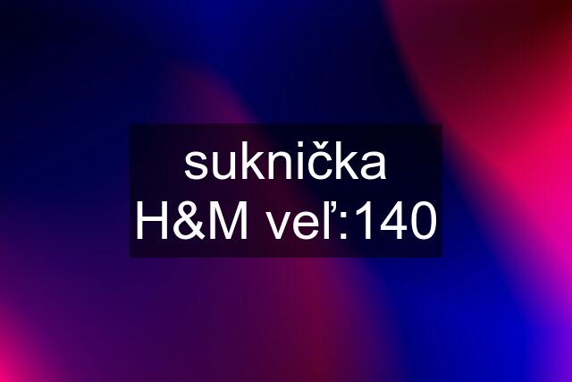 suknička H&M veľ:140