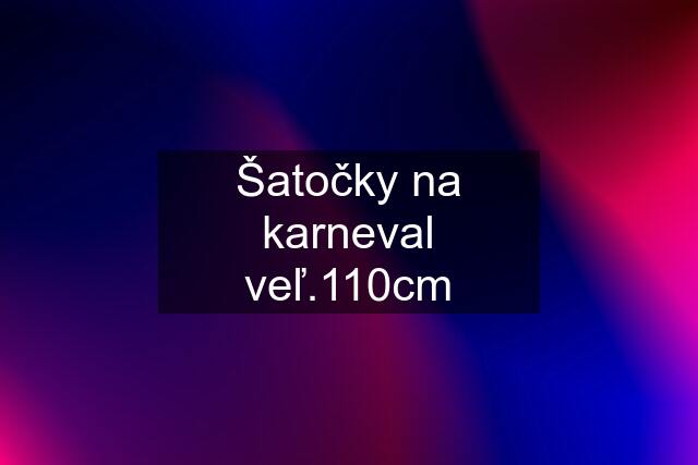 Šatočky na karneval veľ.110cm