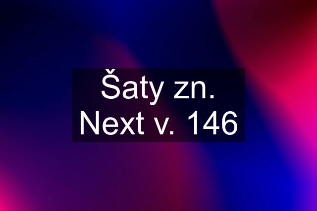 Šaty zn. Next v. 146