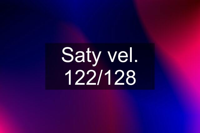 Saty vel. 122/128