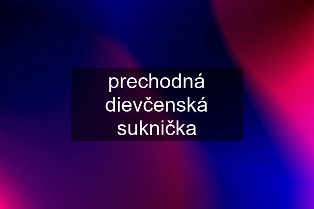 prechodná dievčenská suknička