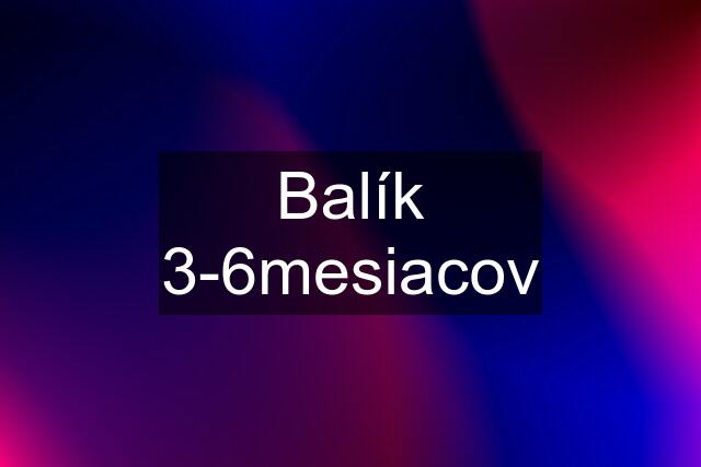 Balík 3-6mesiacov