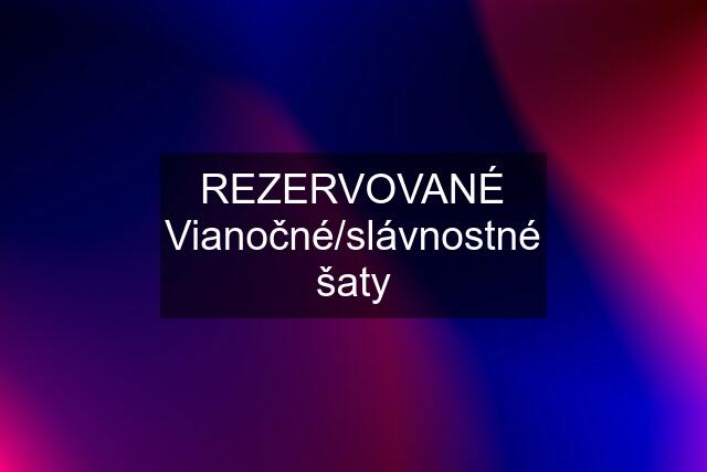 REZERVOVANÉ Vianočné/slávnostné šaty