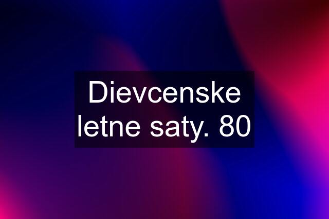 Dievcenske letne saty. 80