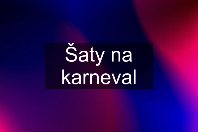 Šaty na karneval