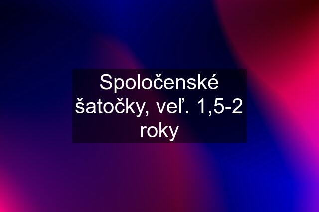 Spoločenské šatočky, veľ. 1,5-2 roky