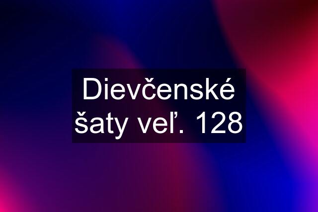 Dievčenské šaty veľ. 128