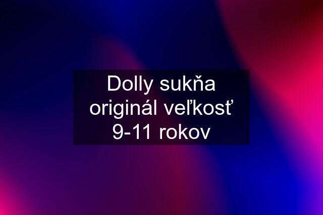 Dolly sukňa originál veľkosť 9-11 rokov