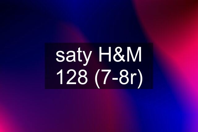 saty H&M 128 (7-8r)