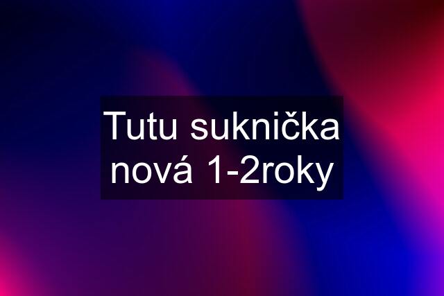 Tutu suknička nová 1-2roky