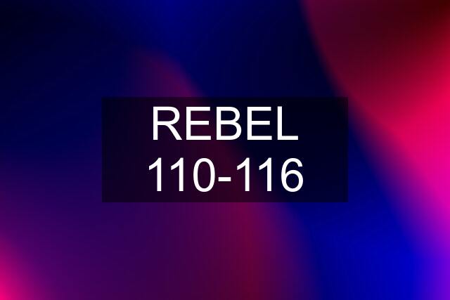 REBEL 110-116